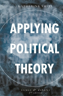 Applying Political Theory: Issues and Debates by Smits, Katherine