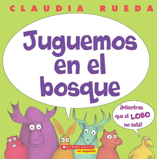 Juguemos en el Bosque Mientras el Lobo No Esta! = Let's Play in the Forest While the Wolf Is Not Around! by Rueda, Claudia