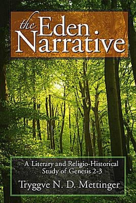 The Eden Narrative: A Literary and Religio-Historical Study of Genesis 2-3 by Mettinger, Tryggve N. D.