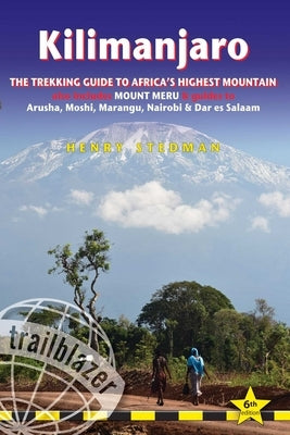 Kilimanjaro: The Trekking Guide to Africa's Highest Mountain: All-In-One Guide for Climbing Kilimanjaro. Includes Getting to Tanzania and Kenya, Town by Stedman, Henry