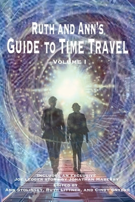 Ruth and Ann's Guide to Time Travel, Volume I by Stolinsky, Ann