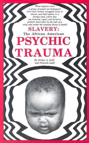 Slavery: The African American Psychic Trauma by Latif, Sultan