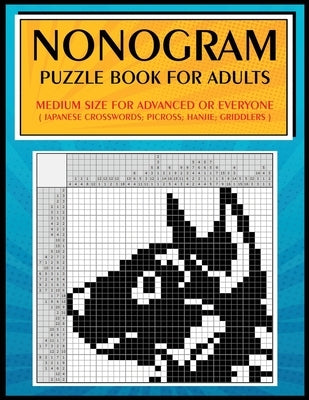 Nonogram Puzzle Book for Adults: Medium Size for Advanced or Everyone ( Japanese Crosswords; Picross; Hanjie; Griddlers ) by Jeanpaulmozart