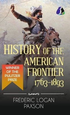 History of the American Frontier - 1763-1893 (Hardcover Library Edition) by Paxson, Frederic L.