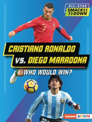 Cristiano Ronaldo vs. Diego Maradona: Who Would Win? by Hill, Anne E.