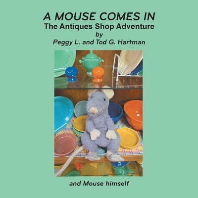 A Mouse Comes In: The Antiques Shop Adventure by Hartman, Peggy L. and Tod G.