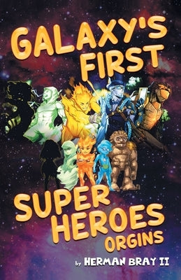 Galaxy's First Super Heroes by Bray, Herman