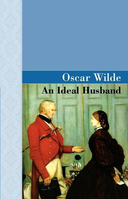 An Ideal Husband by Wilde, Oscar