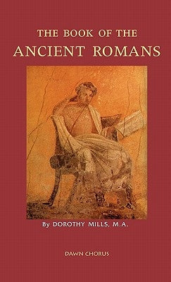 The Book of the Ancient Romans by Mills, Dorothy