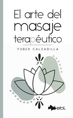 El arte del masaje terapéutico by Calzadilla, Yuber