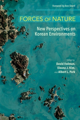 Forces of Nature: New Perspectives on Korean Environments by Fedman, David