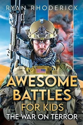 Awesome Battles for Kids: The War on Terror by Rhoderick, Ryan