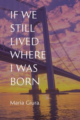 If We Still Lived Where I Was Born by Giura, Maria