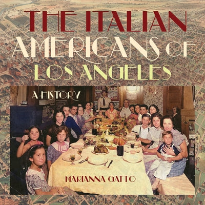 The Italian Americans of Los Angeles: A History by Gatto, Marianna