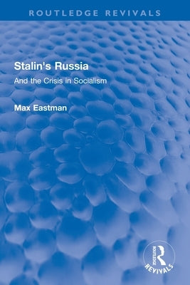 Stalin's Russia: And the Crisis in Socialism by Eastman, Max