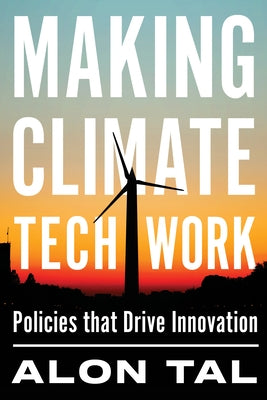 Making Climate Tech Work: Policies That Drive Innovation by Tal, Alon