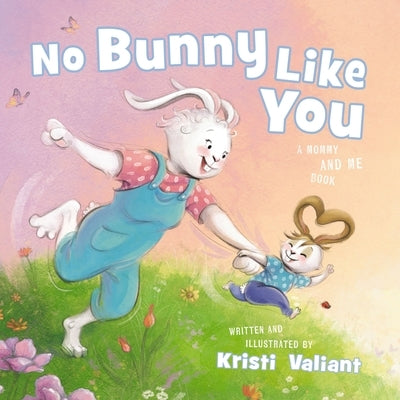 No Bunny Like You: A Mommy and Me Book by Valiant, Kristi