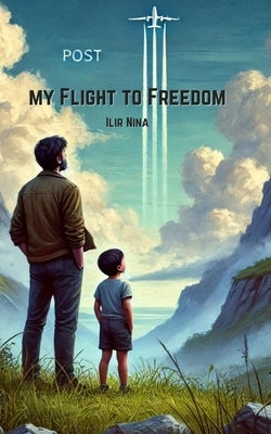 My Flight to Freedom: A Memoir by Nina, Ilir