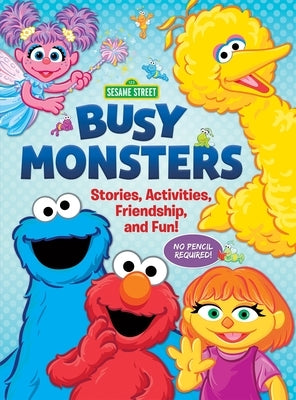 Sesame Street: Busy Monsters: Stories, Activities, Friendship, and Fun! by Pi Kids