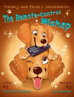 Paisley and Posie's Adventures: The Remote-Control Mishap by Thompson, Maria Cedolini