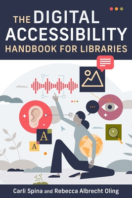The Digital Accessibility Handbook for Libraries by Spina, Carli