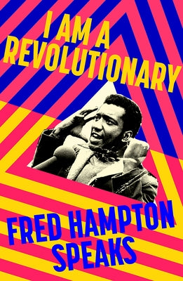 I Am a Revolutionary: Fred Hampton Speaks by Hampton, Fred