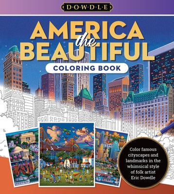 Eric Dowdle Coloring Book: America the Beautiful: Color Famous Cityscapes and Landmarks in the Whimsical Style of Folk Artist Eric Dowdle by Dowdle, Eric