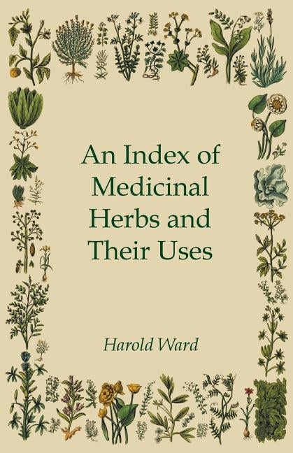 An Index of Medicinal Herbs and Their Uses by Ward, Harold