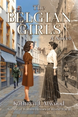 The Belgian Girls by Atwood, Kathryn J.