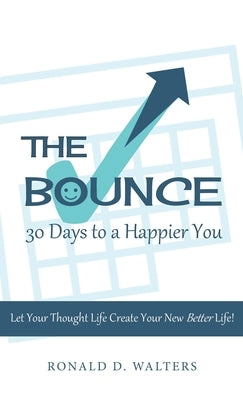 The Bounce 30 Days to a Happier You: Let your thought life create your new better life! by Walters, Ronald D.