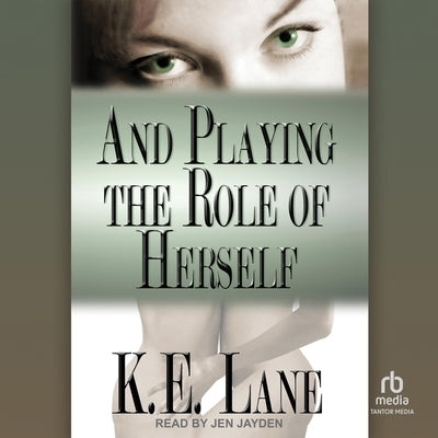 And Playing the Role of Herself by Lane, K. E.