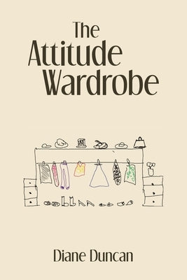 The Attitude Wardrobe by Duncan, Diane