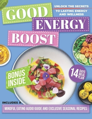 Good Energy Boost: Dr. Casey Means Inspired Simple Metabolic Recipes to Lose Weight, Gain Energy and Transform Your Health by Evans, Rachel