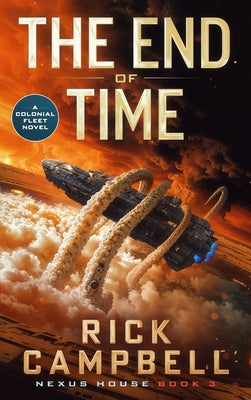 The End of Time: A Colonial Fleet Novel by Campbell, Rick