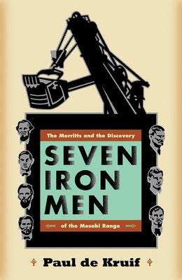 Seven Iron Men: The Merritts and the Discovery of the Mesabi Range by de Kruif, Paul