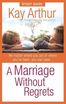 A Marriage Without Regrets Study Guide by Arthur, Kay