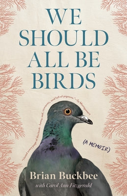We Should All Be Birds: A Memoir by Buckbee, Brian