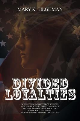 Divided Loyalties by Tilghman, Mary K.