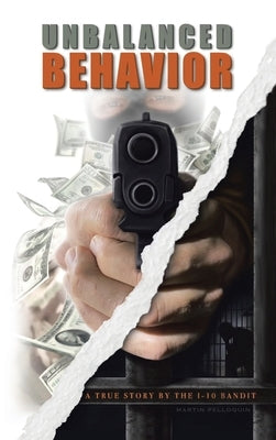 Unbalanced Behavior: True Story of the 1-10 Bandit by Pelloquin, Brent