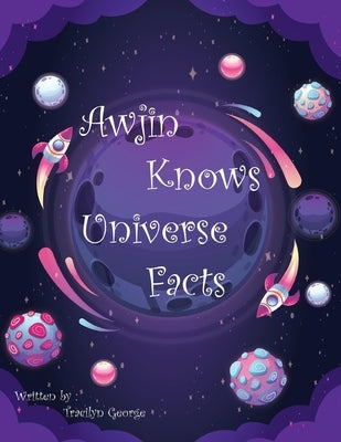 Awjin Knows Universe Facts by George, Tracilyn