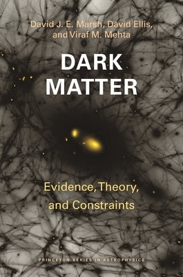 Dark Matter: Evidence, Theory, and Constraints by Marsh, David J. E.