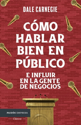 C?mo Hablar Bien En P?blico E Influir En La Gente de Negocios / Public Speaking & Influencing Men in Business by Carnegie, Dale