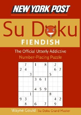 New York Post Fiendish Sudoku: The Official Utterly Addictive Number-Placing Puzzle by Gould, Wayne