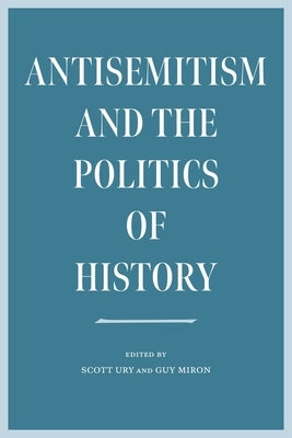 Antisemitism and the Politics of History by Ury, Scott