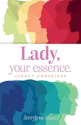 Lady, your essence.: Legacy Conscious by Isaac, Jerrylyne