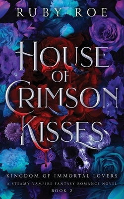 House of Crimson Kisses: A Steamy Vampire Fantasy Romance by Roe, Ruby