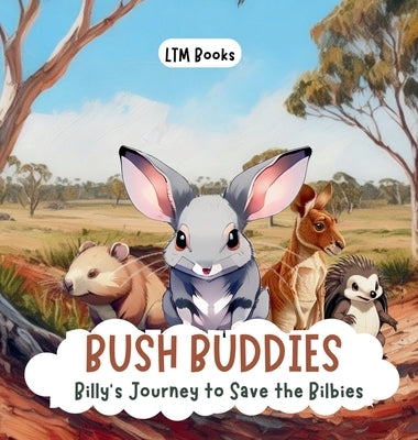 Bush Buddies: Billy's Journey to Save the Bilbies by Ltm Books