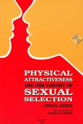 Physical Attractiveness and the Theory of Sexual Selection: Results from Five Populations Volume 90 by Jones, Doug