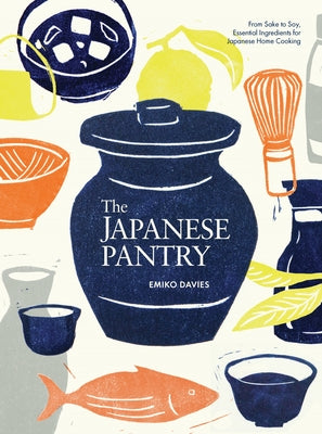 The Japanese Pantry: From Sake to Soy, Essential Ingredients for Japanese Home Cooking by Davies, Emiko