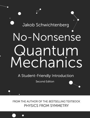 No-Nonsense Quantum Mechanics: A Student-Friendly Introduction, Second Edition by Schwichtenberg, Jakob